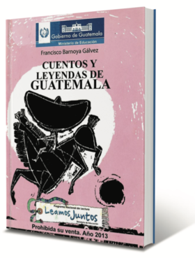 Cuentos y leyendas de Guatemala - Francisco Barnoya Gálvez
